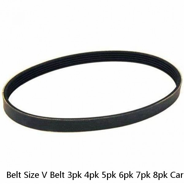 Belt Size V Belt 3pk 4pk 5pk 6pk 7pk 8pk Car Fan Poly V 6 Rib Belt Sizes